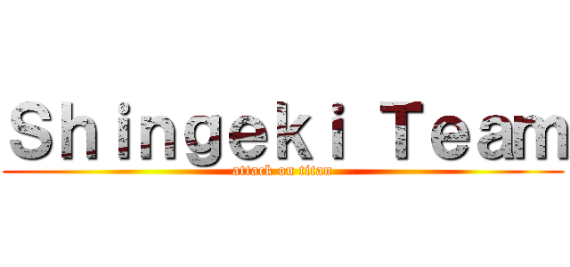 Ｓｈｉｎｇｅｋｉ Ｔｅａｍ (attack on titan)