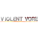 ＶＩＯＬＥＮＴ ＶＯＲＥ (TITAN FETISH)