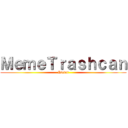 ＭｅｍｅＴｒａｓｈｃａｎ (Isekai)