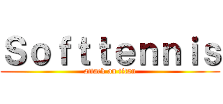 Ｓｏｆｔｔｅｎｎｉｓ (attack on titan)