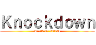 Ｋｎｏｃｋｄｏｗｎ (attack on kururu)