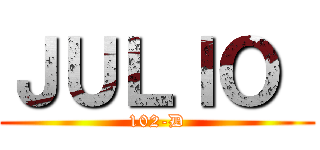 ＪＵＬＩＯ  (102-D)