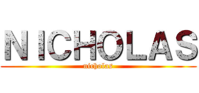 ＮＩＣＨＯＬＡＳ (nicholas)