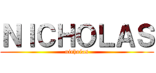 ＮＩＣＨＯＬＡＳ (nicholas)