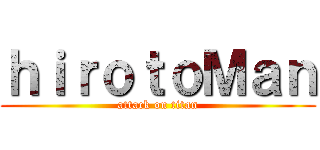 ｈｉｒｏｔｏＭａｎ (attack on titan)