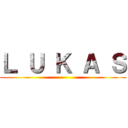 Ｌ Ｕ Ｋ Ａ Ｓ ()