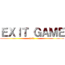 ＥＸＩＴ ＧＡＭＥ (hell;)