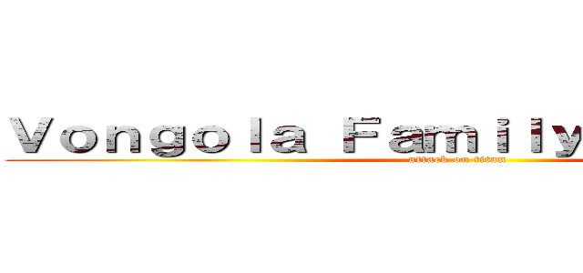 Ｖｏｎｇｏｌａ Ｆａｍｉｌｙ Ｃｏｕｐｌｅｓ (attack on titan)