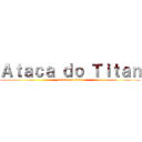 Ａｔａｃａ ｄｏ Ｔｉｔａｎ (attack on titan)