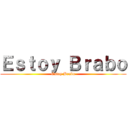 Ｅｓｔｏｙ Ｂｒａｂｏ (Estoy Brabo)