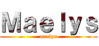 Ｍａｅｌｙｓ (maelys)