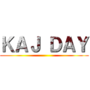 ＫＡＪ ＤＡＹ ()