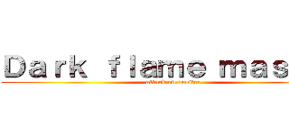 Ｄａｒｋ ｆｌａｍｅ ｍａｓｔｅｒ (attack on master)