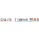 Ｄａｒｋ ｆｌａｍｅ ｍａｓｔｅｒ (attack on master)