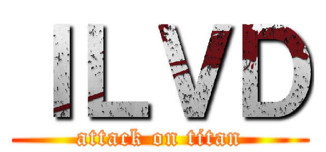 ＩＬＶＤ (attack on titan)
