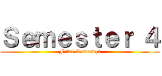 Ｓｅｍｅｓｔｅｒ ４ (Final Rankings)