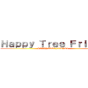 Ｈａｐｐｙ Ｔｒｅｅ Ｆｒｉｅｎｄ (HAPPY TREE FRIENDS)