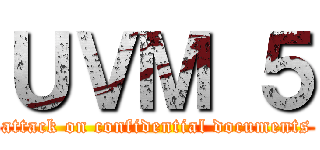 ＵＶＭ ５ (attack on confidential documents)