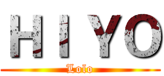 ＨＩ ＹＯ (Lolo)