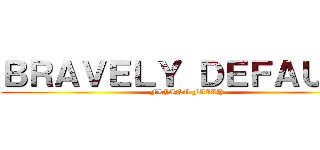 ＢＲＡＶＥＬＹ ＤＥＦＡＵＬＴ (FLYING FAILY)