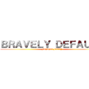 ＢＲＡＶＥＬＹ ＤＥＦＡＵＬＴ (FLYING FAILY)