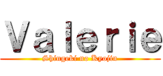 Ｖａｌｅｒｉｅ (Shingeki no Kyojin)