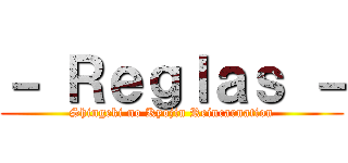 － Ｒｅｇｌａｓ － (Shingeki no Kyojin Reincarnation)