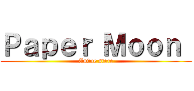 Ｐａｐｅｒ Ｍｏｏｎ  (Anime store)