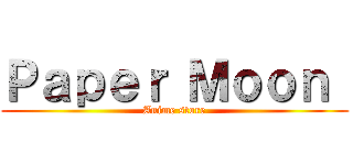 Ｐａｐｅｒ Ｍｏｏｎ  (Anime store)