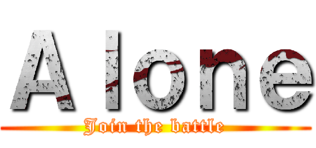 Ａｌｏｎｅ (Join the battle)