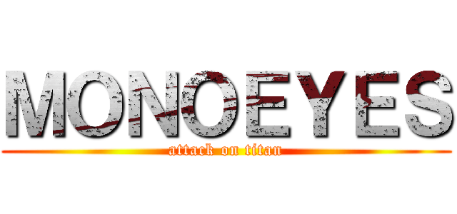 ＭＯＮＯＥＹＥＳ (attack on titan)