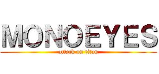 ＭＯＮＯＥＹＥＳ (attack on titan)