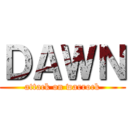 ＤＡＷＮ (attack on warrock)