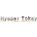 Ｈｙｅｐｅｒ Ｔｏｋｅｙ ()