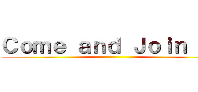 Ｃｏｍｅ ａｎｄ Ｊｏｉｎ ｕｓ ()