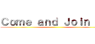 Ｃｏｍｅ ａｎｄ Ｊｏｉｎ ｕｓ ()