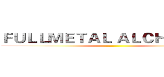 ＦＵＬＬＭＥＴＡＬ ＡＬＣＨＥＭＩＳＴ ()