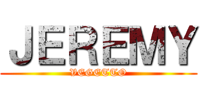 ＪＥＲＥＭＹ (VEGETTO)