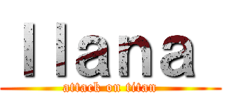 Ｉｌａｎａ  (attack on titan)