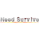 Ｎｅｅｄ Ｓｕｒｖｉｖｅ (Fight and Live!)