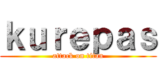 ｋｕｒｅｐａｓ (attack on titan)