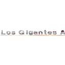 Ｌｏｓ Ｇｉｇａｎｔｅｓ Ａｖａｎｚａｎ (El Ataque de los Titanes)