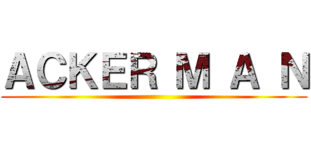 ＡＣＫＥＲ Ｍ Ａ Ｎ ()