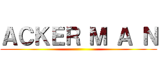 ＡＣＫＥＲ Ｍ Ａ Ｎ ()