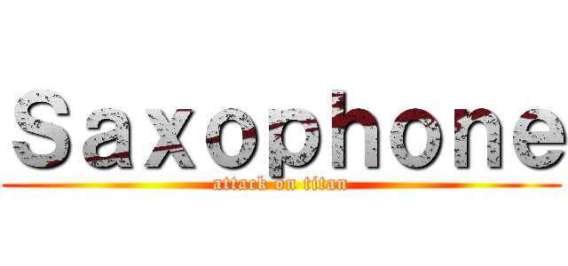 Ｓａｘｏｐｈｏｎｅ (attack on titan)