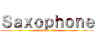 Ｓａｘｏｐｈｏｎｅ (attack on titan)