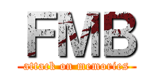 ＦＭＢ (attack on memories)