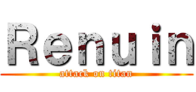 Ｒｅｎｕｉｎ (attack on titan)