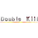 Ｄｏｕｂｌｅ    Ｋｉｌｌ (第八组)