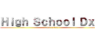 Ｈｉｇｈ Ｓｃｈｏｏｌ ＤｘＤ (attack on dxd)